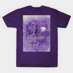 The whole earth is full of His glory! Isaiah 6:3 T-Shirt